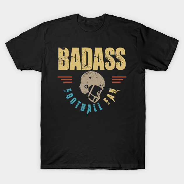 Badass Football Fan Football Fan TShirt TeePublic